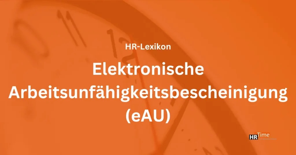 Elektronische Arbeitsunfähigkeitsbescheinigung (eAU): Ablauf, Vorteile, Technik – alles im HR-Lexikon auf HRTime!