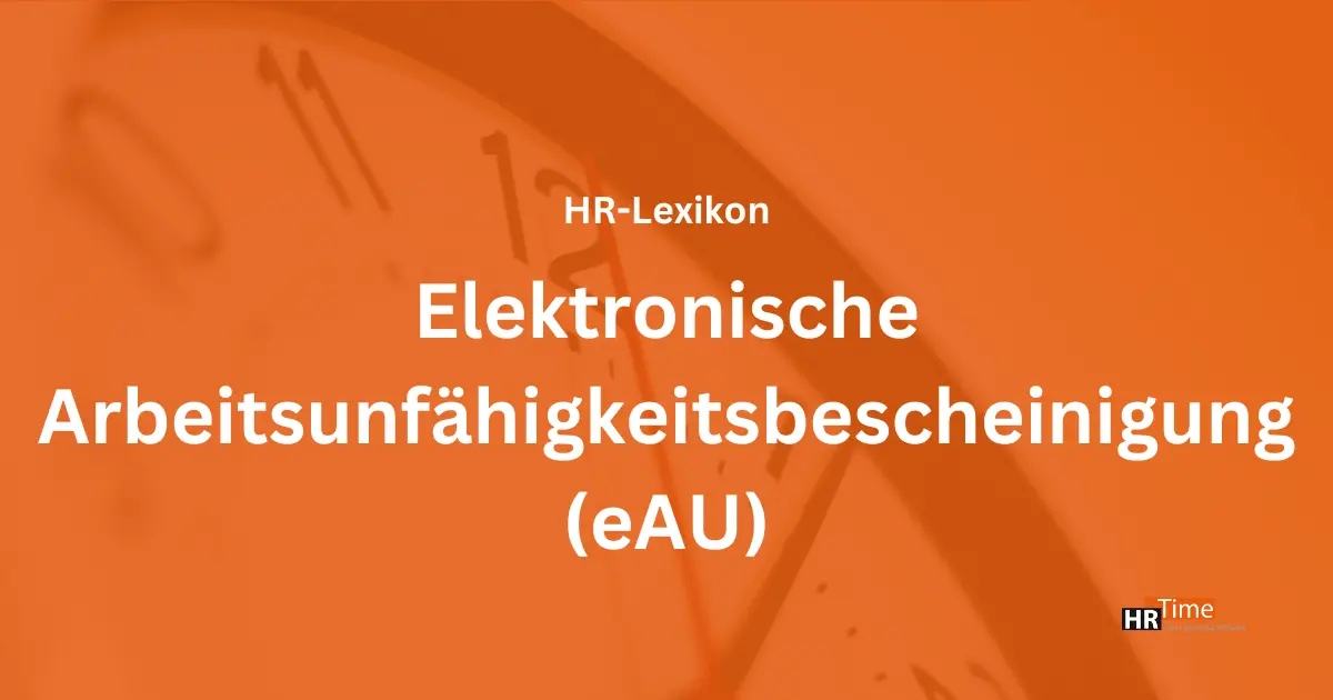 Elektronische Arbeitsunfähigkeitsbescheinigung (eAU): Ablauf, Vorteile, Technik – alles im HR-Lexikon auf HRTime!